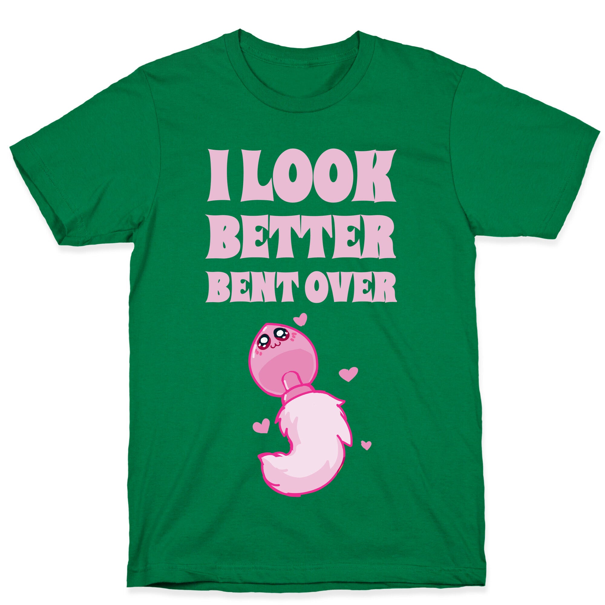 I Look Better Bent Over T-Shirt